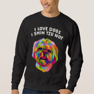 Ik hou van honden ik Shih Tzu niet Hondenmoeder h Trui