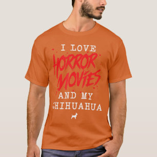 Ik hou van horrorfilms en mijn Chihuahua-hondeneig T-shirt