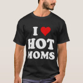 Ik hou van Hot Moms Funny T-shirt (Voorkant)
