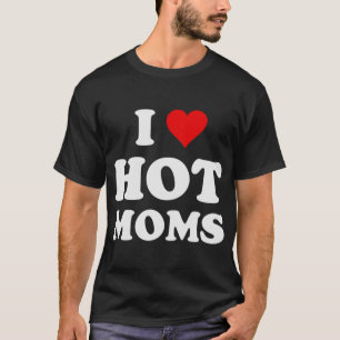 Ik hou van Hot Moms Funny T-shirt