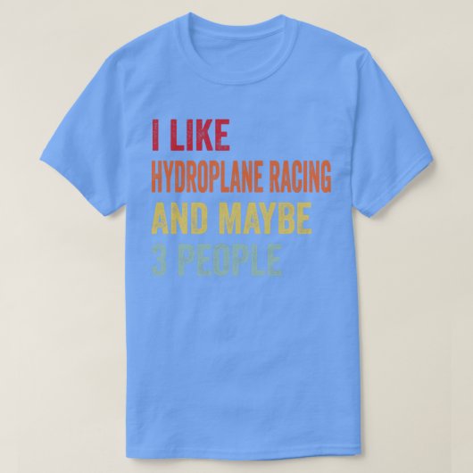 Ik hou van hydroplane racen misschien 3 mensen t-shirt (Design voorkant)