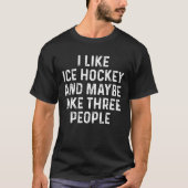 Ik hou van Ice Hockey en misschien 3 mensen T-shirt (Voorkant)