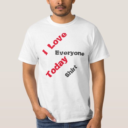 "Ik hou van iedereen vandaag" Shirt (Voorkant)