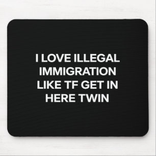 Ik hou van illegale immigratie kom hier binnen twe muismat