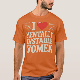 Ik hou van instabiele vrouwen t-shirt