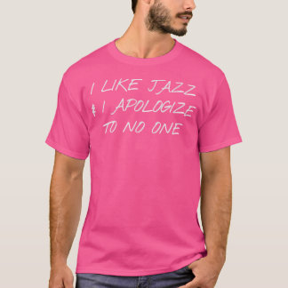 Ik hou van jazz en ik bied niemand mijn excuses aa t-shirt
