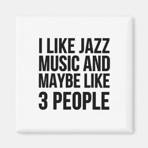 Ik hou van jazzmuziek en misschien wel van 3 mense magneet