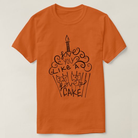 Ik hou van je als een dik Kind houdt van taart T-shirt (Design voorkant)