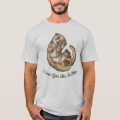 Ik hou van je als geen otter T-shirt (Voorkant)