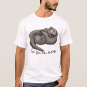 Ik hou van je als geen otter T-shirt (Voorkant)