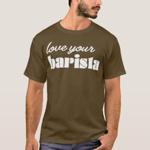 Ik hou van je Barista Modern Coffee Drinker Trendy T-shirt