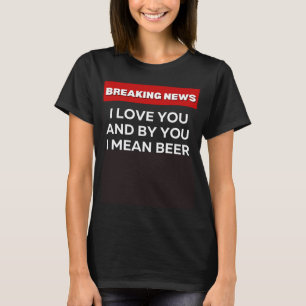 IK HOU VAN JE BIERSARCASTISCH HUMOR BREAKING NIEUW T-SHIRT