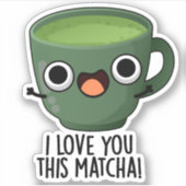 Ik hou van je deze matcha grappige Drink puns Sticker (Voorkant)