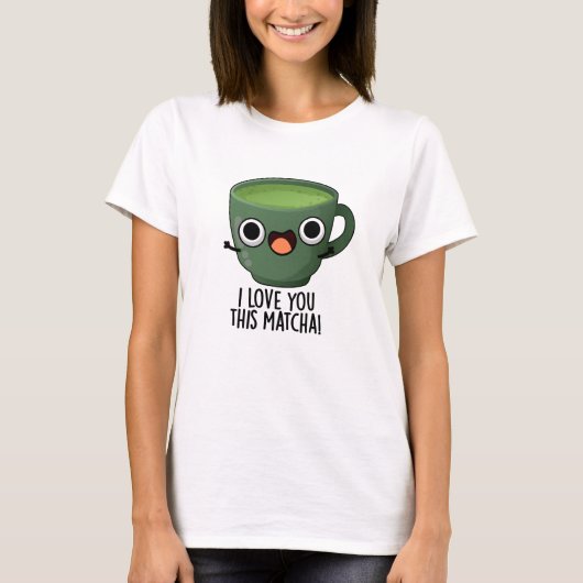 Ik hou van je deze matcha grappige Drink puns T-shirt (Voorkant)