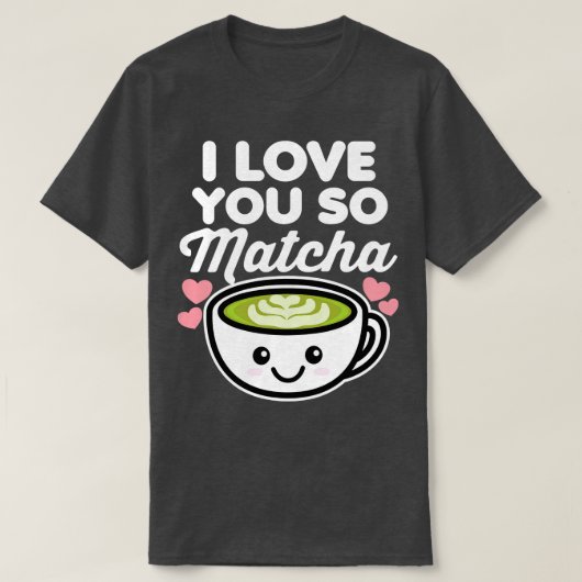 Ik hou van je dus Matcha thee koffie liefhebber ha T-shirt (Design voorkant)