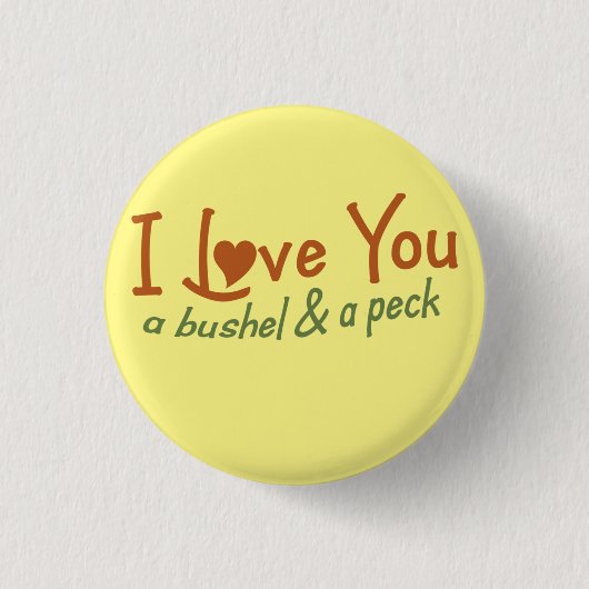 Ik hou van je, een bushel en een peck ronde button 3,2 cm (Voorkant)