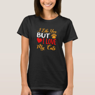 Ik hou van je, maar ik hou van mijn kattenkat t-shirt