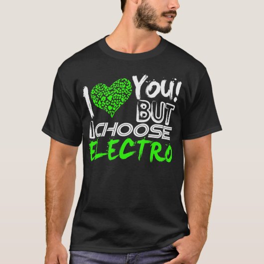 Ik hou van je, maar ik kies Electro T-shirt (Voorkant)
