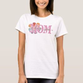 Ik hou van je, mama, Moederdag T-shirt