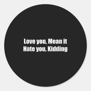 Ik hou van je, meen het. Ik haat je, grapje. Grapp Ronde Sticker