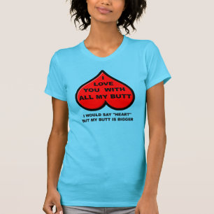 Ik hou van je met mijn hele kont Grappig T-shirt