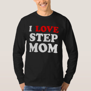 Ik hou van je moeder... ik hou van hete stepmoms. t-shirt
