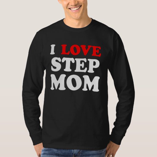 Ik hou van je moeder... ik hou van hete stepmoms. t-shirt (Voorkant)