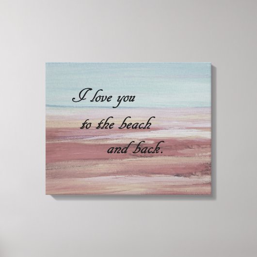 Ik hou van je naar de Beach en terug Canvas Afdruk (Voorkant)