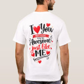 Ik hou van je omdat je net zo geweldig bent als ik t-shirt (Achterkant)