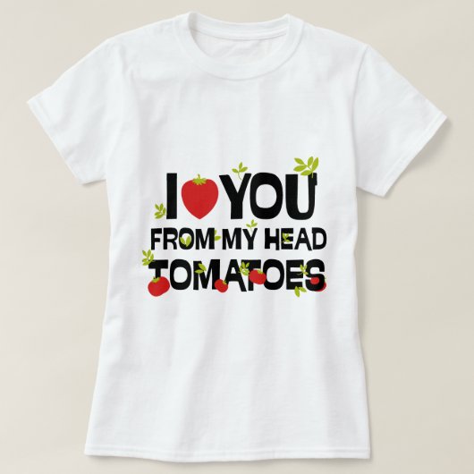 Ik hou van je uit mijn hoofd tomaten t-shirt (Design voorkant)