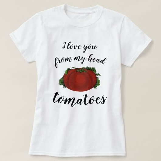 Ik hou van je uit mijn hoofd tomaten t-shirt (Design voorkant)
