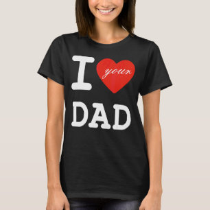 Ik hou van je vader volwassen Vaderdag T-shirt