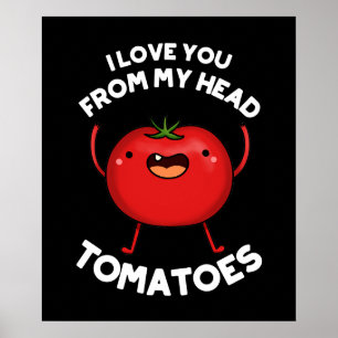 Ik hou van je van mijn hoofd Tomaten Donkere BG Poster