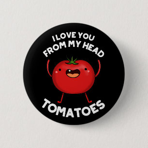 Ik hou van je van mijn hoofd Tomaten Donkere BG Ronde Button 5,7 Cm
