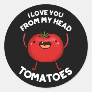 Ik hou van je van mijn hoofd Tomaten Donkere BG Ronde Sticker