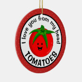 Ik hou van je van mijn hoofd tomaten keramisch ornament (Rechts)