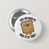 Ik hou van je van mijn hoofd tot mijn toast grappi ronde button 5,7 cm (Voorkant /achterkant)
