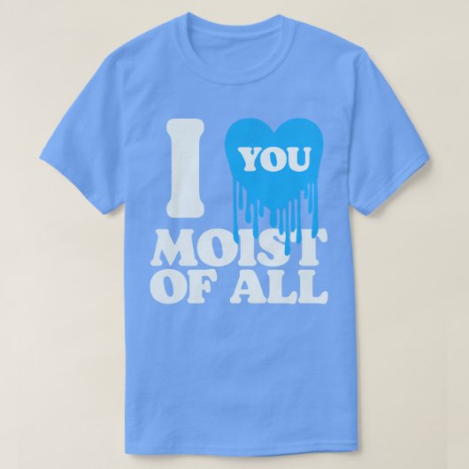 Ik hou van je vochtig t-shirt (Design voorkant)