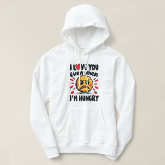 Ik hou van je, zelfs als ik honger heb hoodie