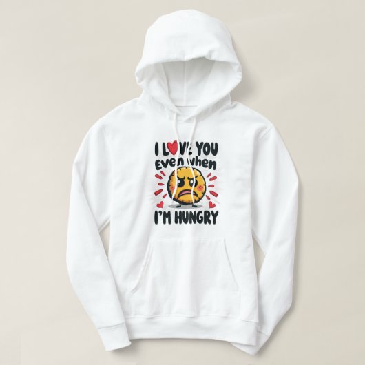 Ik hou van je, zelfs als ik honger heb hoodie (Design voorkant)