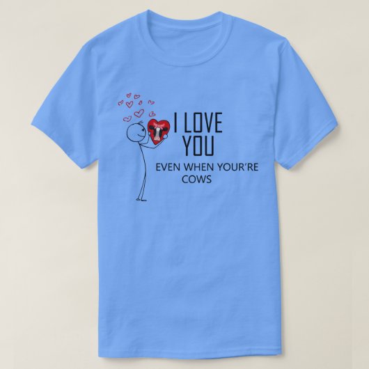 Ik hou van je zelfs als Im koeien Valentijnsdag T-shirt (Design voorkant)