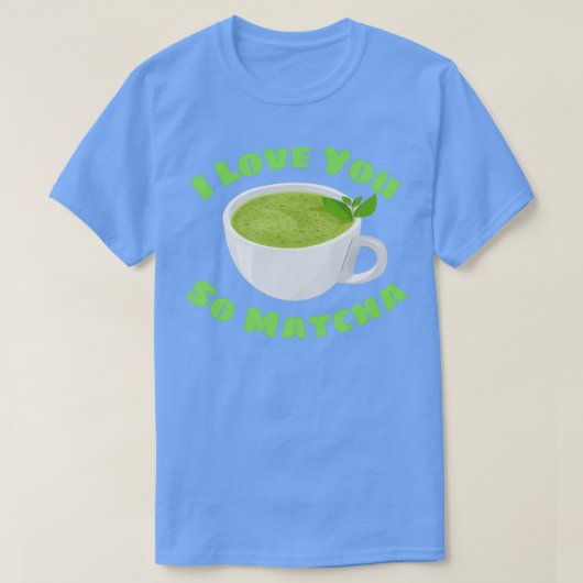 Ik hou van je zo Matcha Matcha Pun 2 T-shirt (Design voorkant)