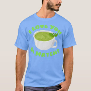 Ik hou van je zo Matcha Matcha Pun 2 T-shirt