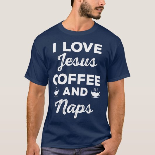 Ik hou van Jesus Coffee en Naps Funny Christelijk T-shirt (Voorkant)