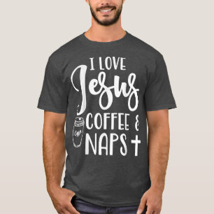 Ik hou van Jesuses Coffee Naps Cute Funny Gezegde T-shirt