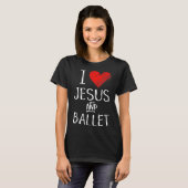 Ik hou van Jezus en Ballet Christelijke Dancer Ove T-shirt (Voorkant volledig)