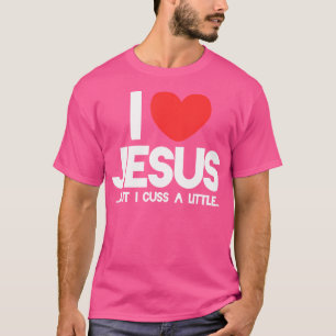 Ik hou van Jezus, maar ik cuss een beetje grappig  T-shirt