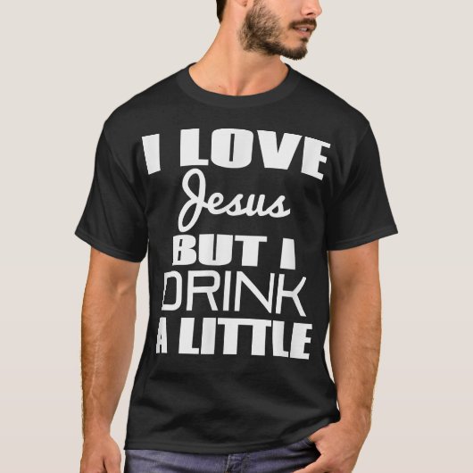 Ik hou van Jezus, maar ik Drink een beetje T-shirt (Voorkant)