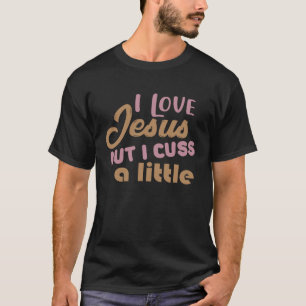 Ik hou van Jezus, maar ik kus een beetje religieus T-shirt