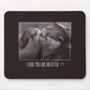 Ik Hou Van Jou Als Geen Andere Otter Mooie Foto Muismat